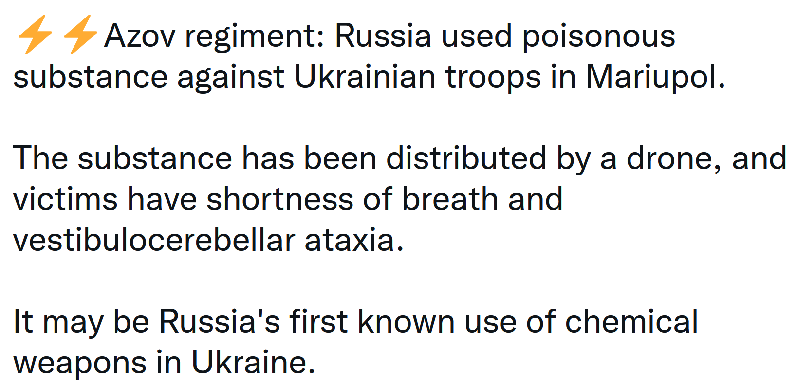 Azov regiment: Russia used poisonous substance against Ukrainian troops in Mariupol. The substance has been distributed by a drone, and victims have shortness of breath and vestibulocerebellar ataxia. It may be Russia's first known use of chemical weapons in Ukraine.