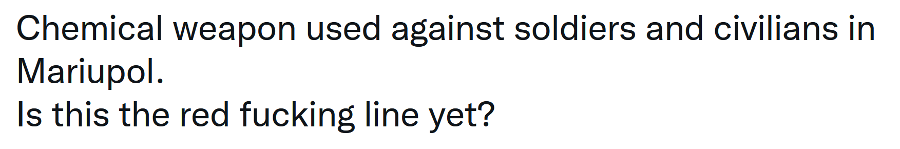 Chemical weapon used against soldiers and civilians in Mariupol. Is this the red fucking line yet?